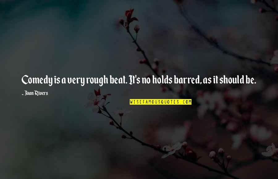 Homann Karate Quotes By Joan Rivers: Comedy is a very rough beat. It's no