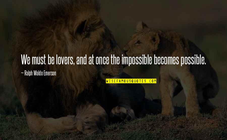 Homans Auto Quotes By Ralph Waldo Emerson: We must be lovers, and at once the Homans Auto Quotes By Ralph Waldo Emerson: We must be lovers, and at once the
