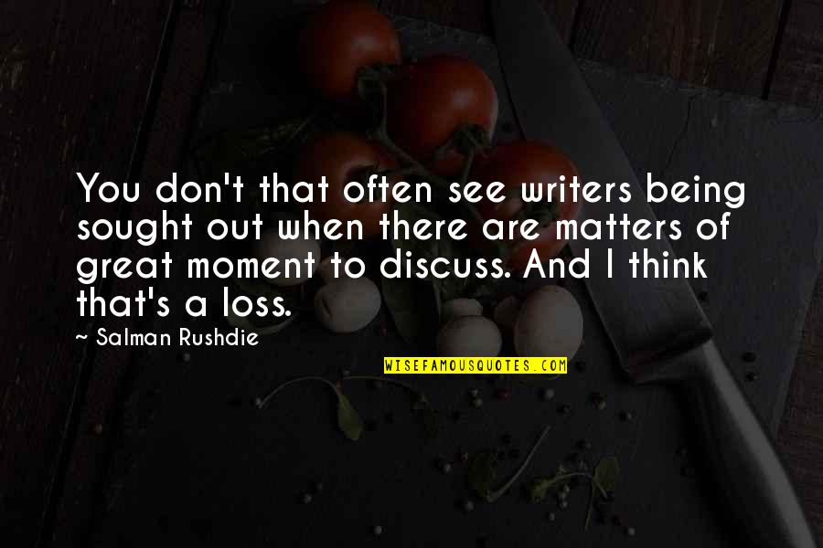 Homayoon Sahneh Quotes By Salman Rushdie: You don't that often see writers being sought Homayoon Sahneh Quotes By Salman Rushdie: You don't that often see writers being sought