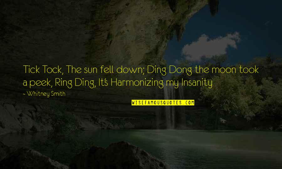 Homayoon Sahneh Quotes By Whitney Smith: Tick Tock, The sun fell down; Ding Dong Homayoon Sahneh Quotes By Whitney Smith: Tick Tock, The sun fell down; Ding Dong