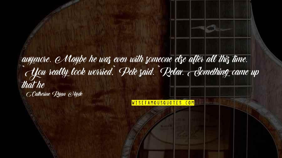Hombre Que Se Quotes By Catherine Ryan Hyde: anymore. Maybe he was even with someone else Hombre Que Se Quotes By Catherine Ryan Hyde: anymore. Maybe he was even with someone else