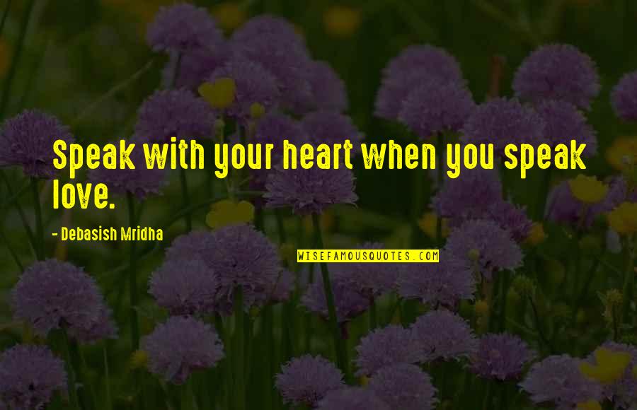 Hombre Quechua Quotes By Debasish Mridha: Speak with your heart when you speak love. Hombre Quechua Quotes By Debasish Mridha: Speak with your heart when you speak love.
