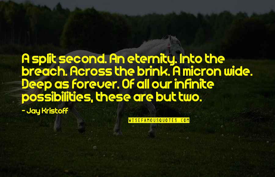 Hombre Quechua Quotes By Jay Kristoff: A split second. An eternity. Into the breach. Hombre Quechua Quotes By Jay Kristoff: A split second. An eternity. Into the breach.