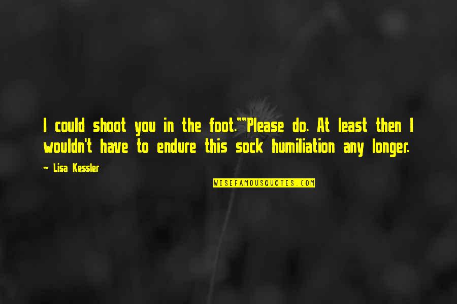Hombre Quechua Quotes By Lisa Kessler: I could shoot you in the foot.""Please do. Hombre Quechua Quotes By Lisa Kessler: I could shoot you in the foot.""Please do.