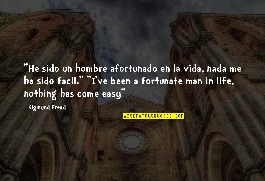 Hombre Y Quotes By Sigmund Freud: "He sido un hombre afortunado en la vida, Hombre Y Quotes By Sigmund Freud: "He sido un hombre afortunado en la vida,