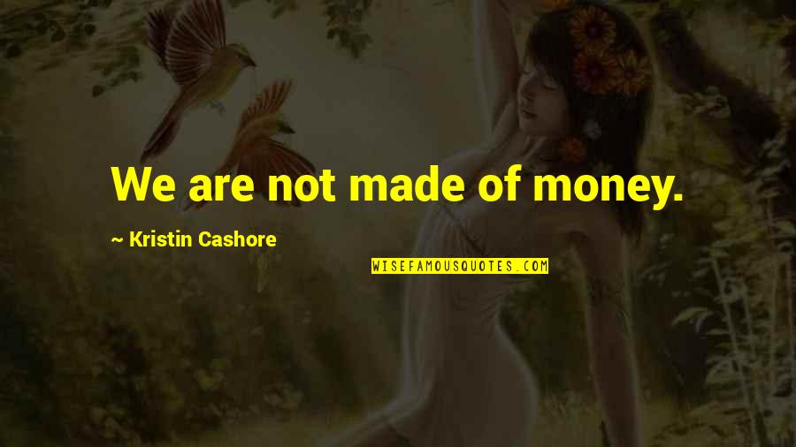 Hombres En Quotes By Kristin Cashore: We are not made of money. Hombres En Quotes By Kristin Cashore: We are not made of money.