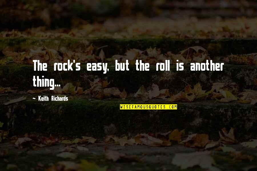 Hombro Dislocado Quotes By Keith Richards: The rock's easy, but the roll is another Hombro Dislocado Quotes By Keith Richards: The rock's easy, but the roll is another