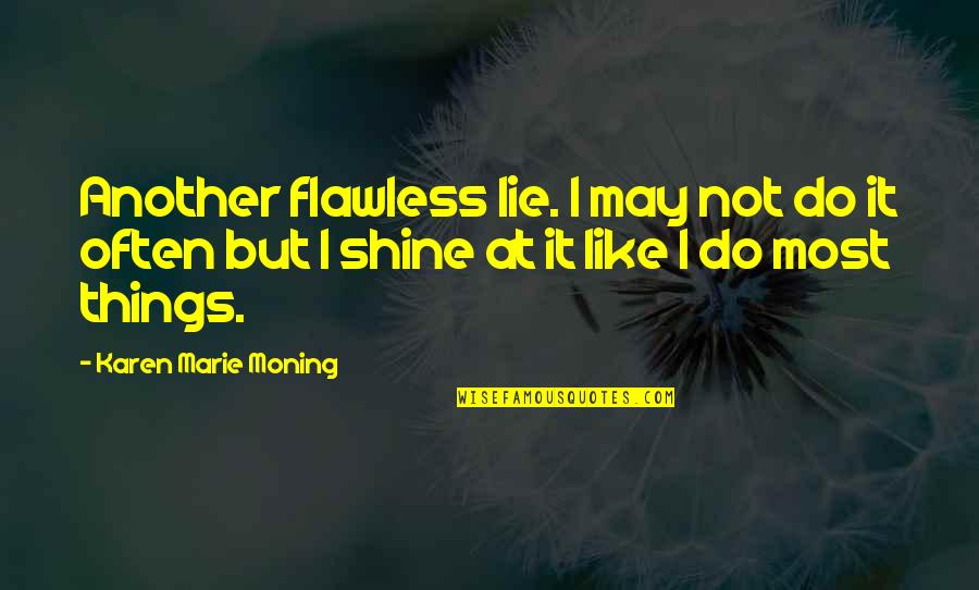Hombros Cabeza Quotes By Karen Marie Moning: Another flawless lie. I may not do it Hombros Cabeza Quotes By Karen Marie Moning: Another flawless lie. I may not do it