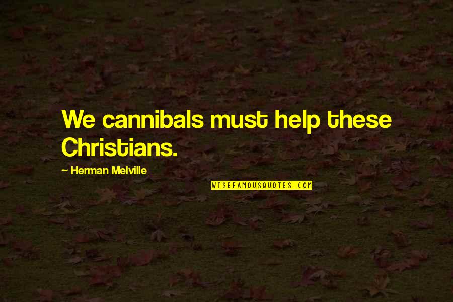 Hombros Caidos Quotes By Herman Melville: We cannibals must help these Christians. Hombros Caidos Quotes By Herman Melville: We cannibals must help these Christians.