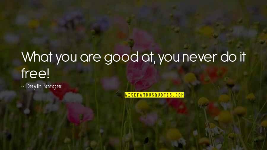 Hombros Quotes By Deyth Banger: What you are good at, you never do Hombros Quotes By Deyth Banger: What you are good at, you never do