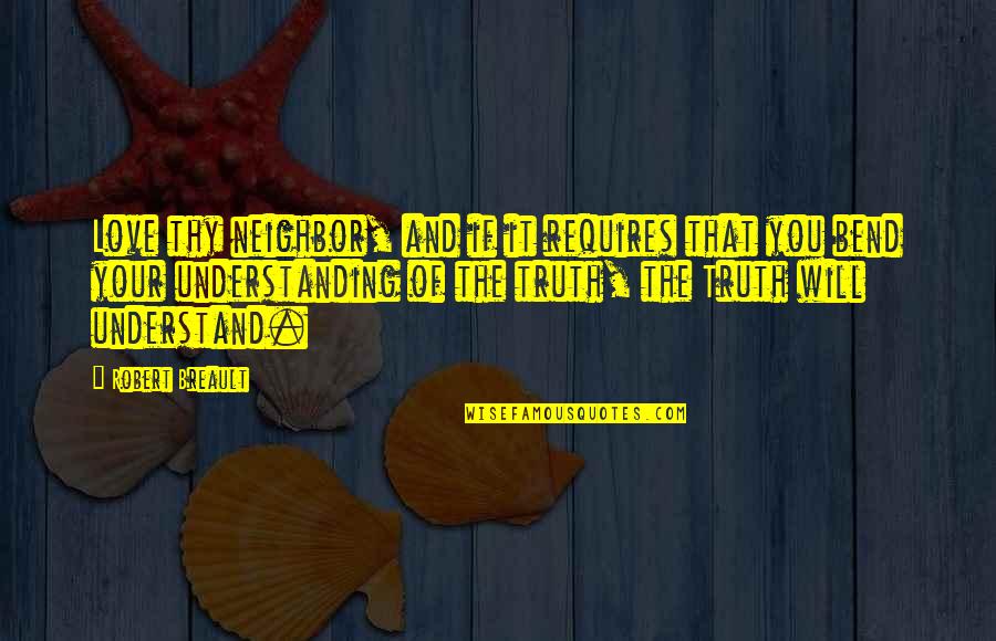 Hombros Quotes By Robert Breault: Love thy neighbor, and if it requires that Hombros Quotes By Robert Breault: Love thy neighbor, and if it requires that