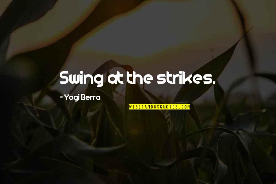 Homden Embossing Quotes By Yogi Berra: Swing at the strikes.