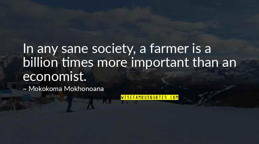 Home 2015 Quotes By Mokokoma Mokhonoana: In any sane society, a farmer is a Home 2015 Quotes By Mokokoma Mokhonoana: In any sane society, a farmer is a