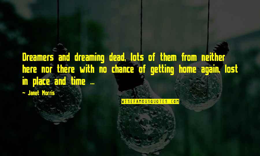 Home Again Quotes By Janet Morris: Dreamers and dreaming dead, lots of them from