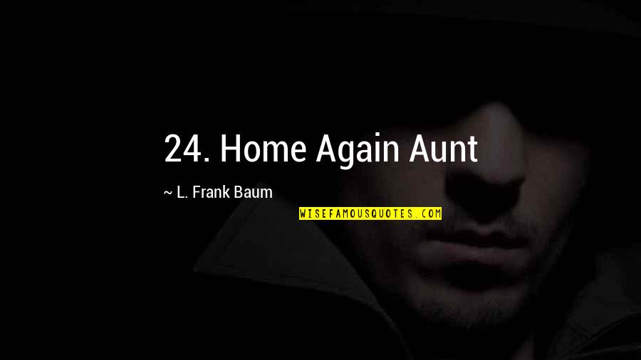 Home Again Quotes By L. Frank Baum: 24. Home Again Aunt