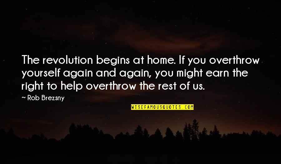 Home Again Quotes By Rob Brezsny: The revolution begins at home. If you overthrow