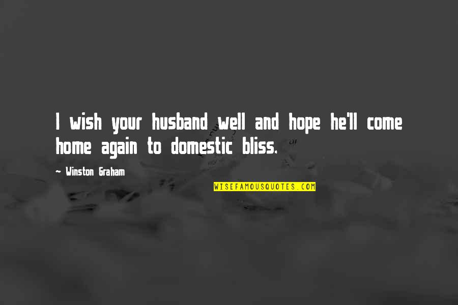 Home Again Quotes By Winston Graham: I wish your husband well and hope he'll