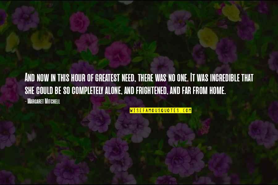 Home Alone 1 Quotes By Margaret Mitchell: And now in this hour of greatest need, Home Alone 1 Quotes By Margaret Mitchell: And now in this hour of greatest need,