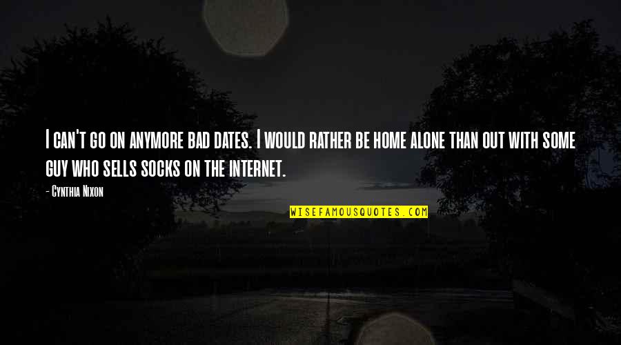 Home Alone 2 Best Quotes By Cynthia Nixon: I can't go on anymore bad dates. I