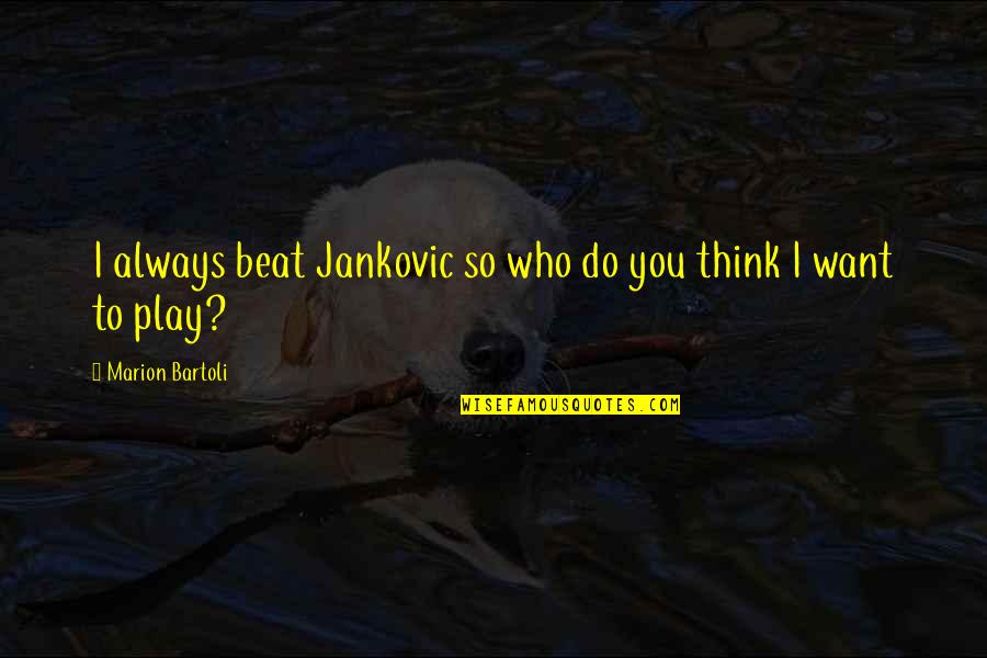 Home Alone 2 Famous Quotes By Marion Bartoli: I always beat Jankovic so who do you Home Alone 2 Famous Quotes By Marion Bartoli: I always beat Jankovic so who do you