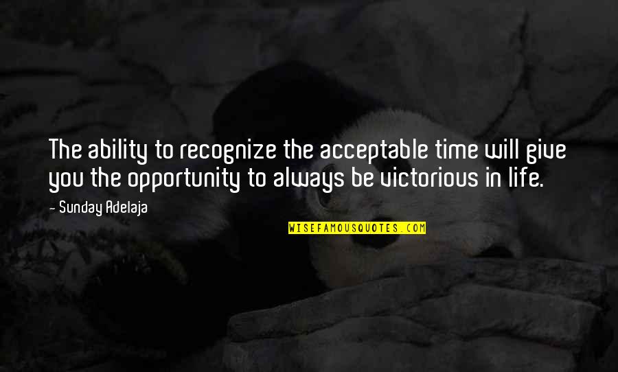 Home Alone 2 Famous Quotes By Sunday Adelaja: The ability to recognize the acceptable time will Home Alone 2 Famous Quotes By Sunday Adelaja: The ability to recognize the acceptable time will