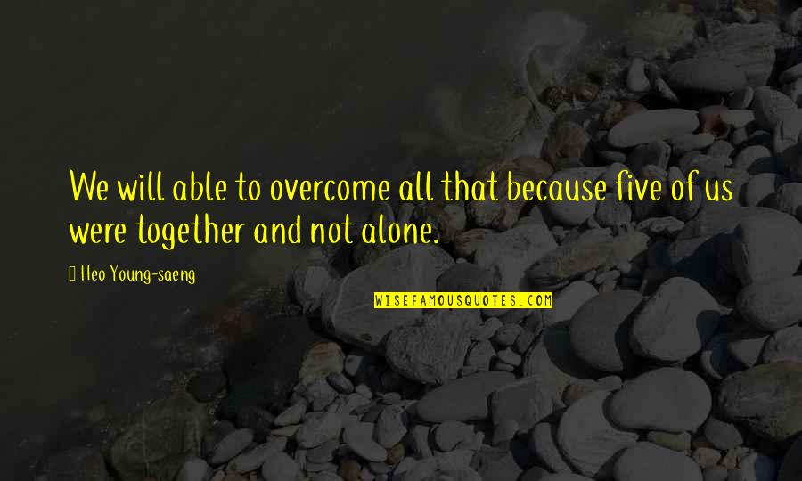 Home Alone Good Quotes By Heo Young-saeng: We will able to overcome all that because