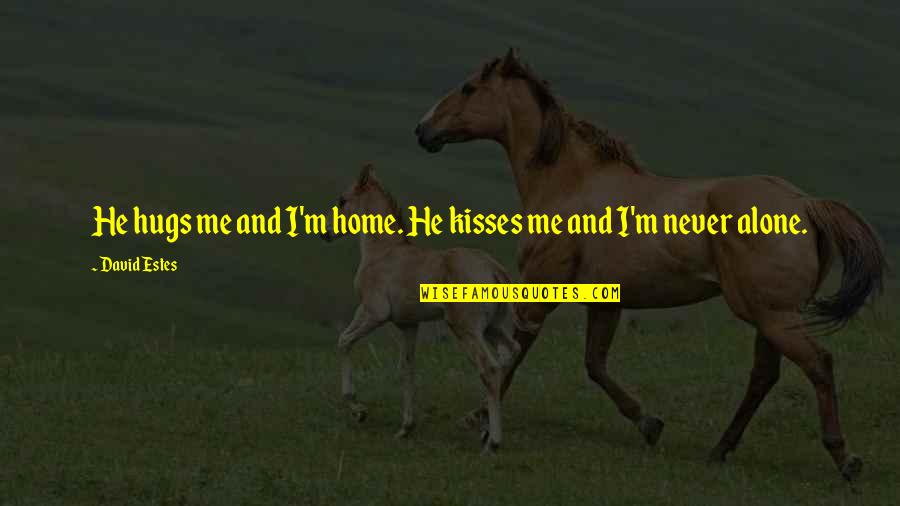 Home Alone Love Quotes By David Estes: He hugs me and I'm home. He kisses