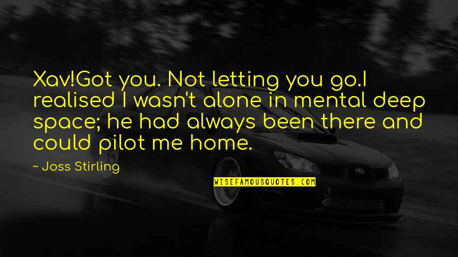 Home Alone Love Quotes By Joss Stirling: Xav!Got you. Not letting you go.I realised I