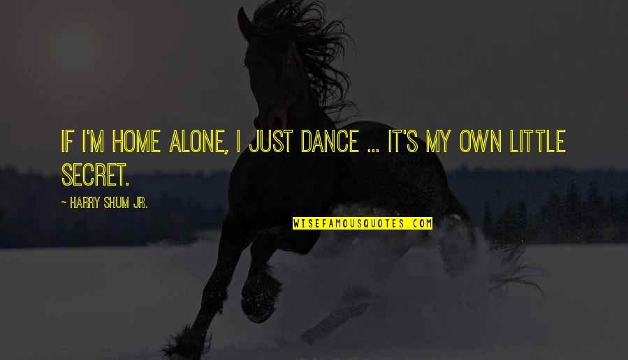 Home Alone Quotes By Harry Shum Jr.: If I'm home alone, I just dance ... Home Alone Quotes By Harry Shum Jr.: If I'm home alone, I just dance ...