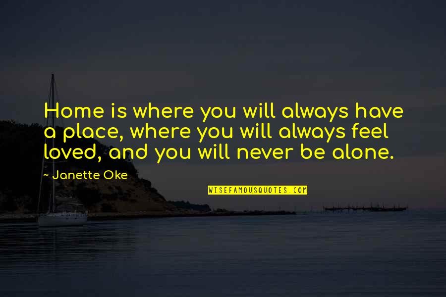 Home Alone Quotes By Janette Oke: Home is where you will always have a