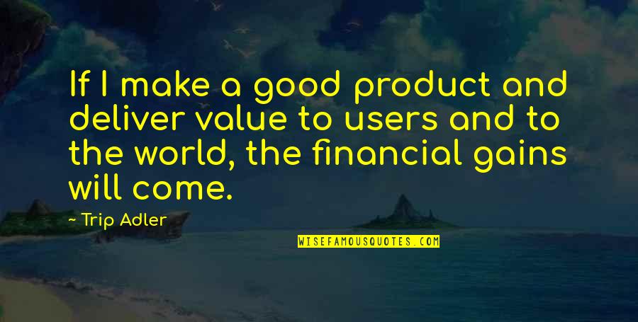 Home Alone Robbers Quotes By Trip Adler: If I make a good product and deliver Home Alone Robbers Quotes By Trip Adler: If I make a good product and deliver