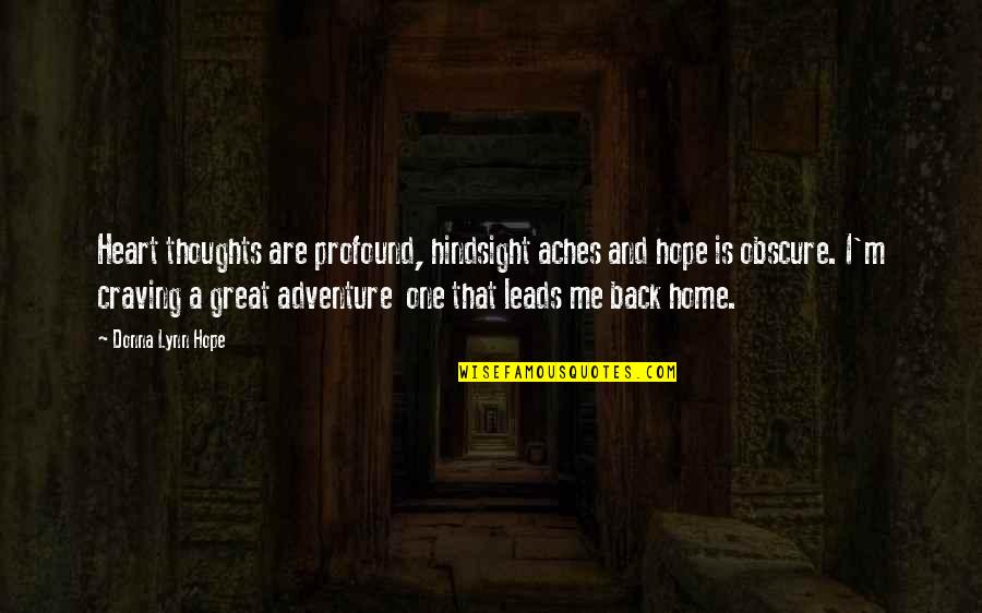 Home And Adventure Quotes By Donna Lynn Hope: Heart thoughts are profound, hindsight aches and hope Home And Adventure Quotes By Donna Lynn Hope: Heart thoughts are profound, hindsight aches and hope