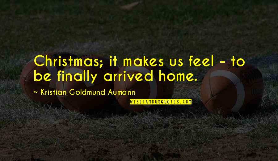 Home And Christmas Quotes By Kristian Goldmund Aumann: Christmas; it makes us feel - to be