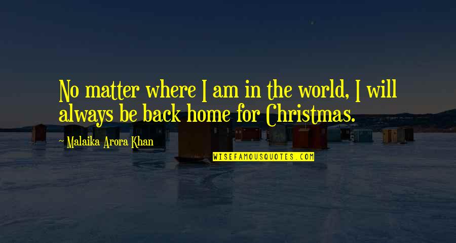 Home And Christmas Quotes By Malaika Arora Khan: No matter where I am in the world,