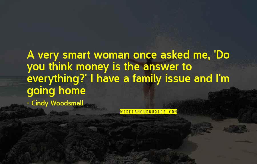 Home And Family Quotes By Cindy Woodsmall: A very smart woman once asked me, 'Do Home And Family Quotes By Cindy Woodsmall: A very smart woman once asked me, 'Do