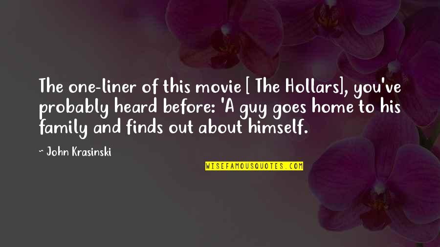 Home And Family Quotes By John Krasinski: The one-liner of this movie [ The Hollars],