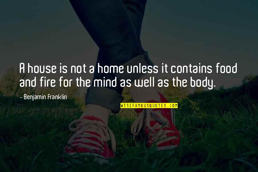 Home And Food Quotes By Benjamin Franklin: A house is not a home unless it