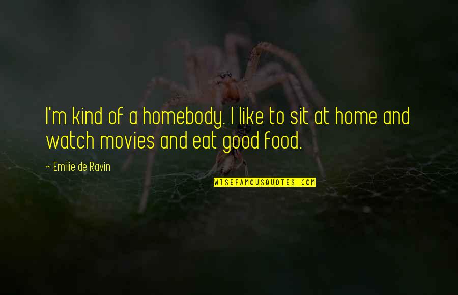 Home And Food Quotes By Emilie De Ravin: I'm kind of a homebody. I like to