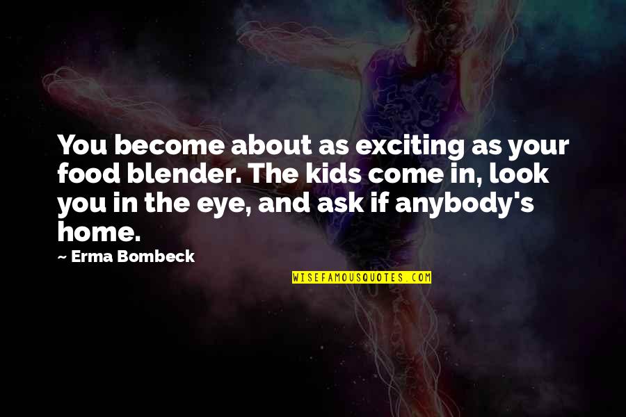 Home And Food Quotes By Erma Bombeck: You become about as exciting as your food