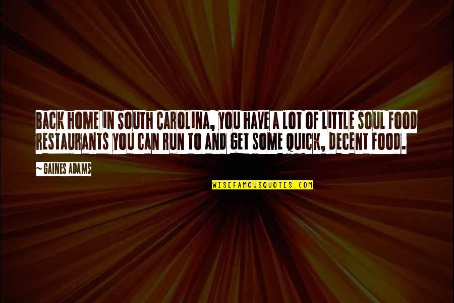 Home And Food Quotes By Gaines Adams: Back home in South Carolina, you have a