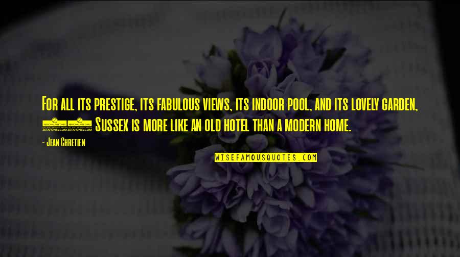 Home And Garden Quotes By Jean Chretien: For all its prestige, its fabulous views, its Home And Garden Quotes By Jean Chretien: For all its prestige, its fabulous views, its