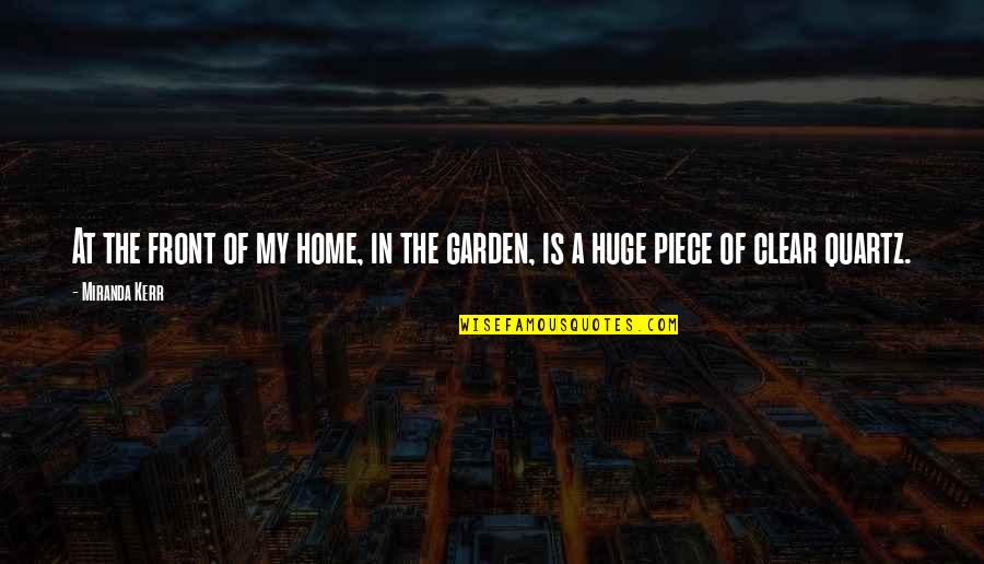 Home And Garden Quotes By Miranda Kerr: At the front of my home, in the