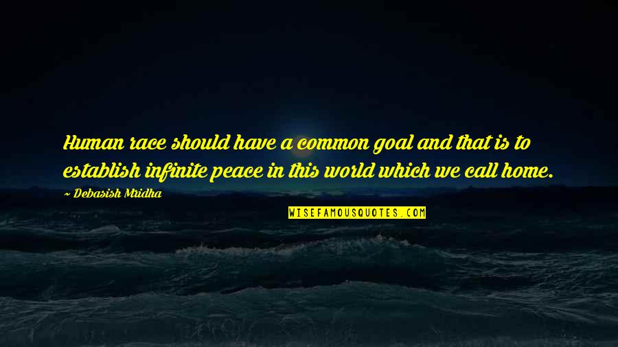 Home And Happiness Quotes By Debasish Mridha: Human race should have a common goal and