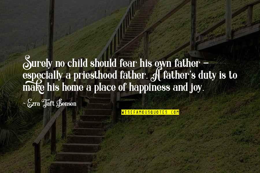 Home And Happiness Quotes By Ezra Taft Benson: Surely no child should fear his own father