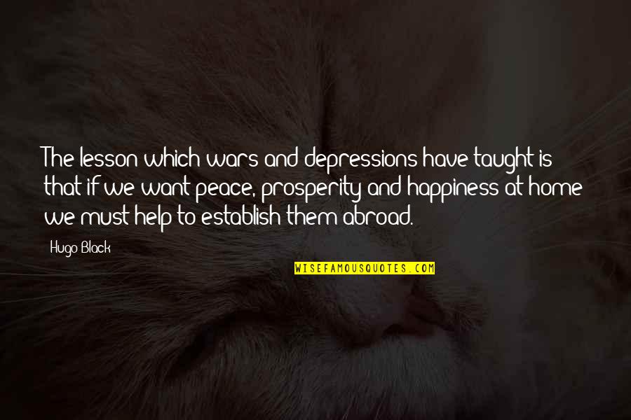 Home And Happiness Quotes By Hugo Black: The lesson which wars and depressions have taught