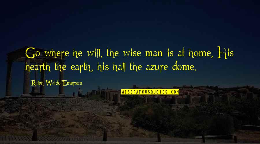Home And Hearth Quotes By Ralph Waldo Emerson: Go where he will, the wise man is