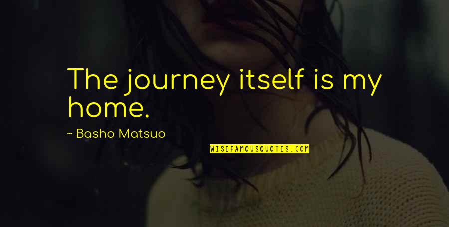 Home And Journey Quotes By Basho Matsuo: The journey itself is my home.