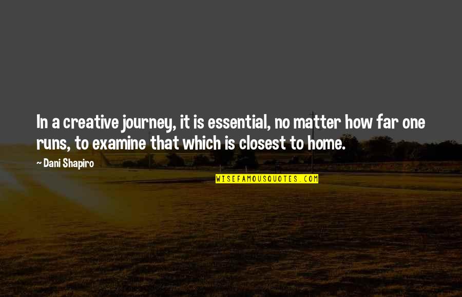 Home And Journey Quotes By Dani Shapiro: In a creative journey, it is essential, no Home And Journey Quotes By Dani Shapiro: In a creative journey, it is essential, no