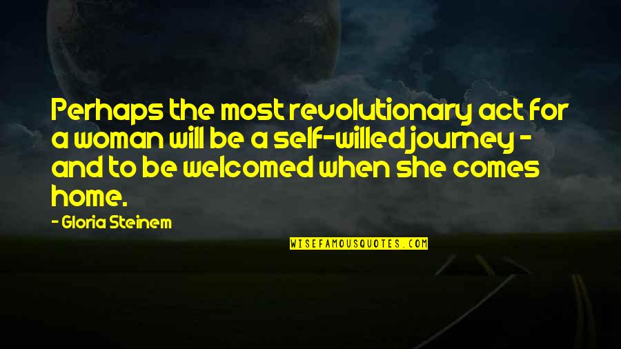 Home And Journey Quotes By Gloria Steinem: Perhaps the most revolutionary act for a woman