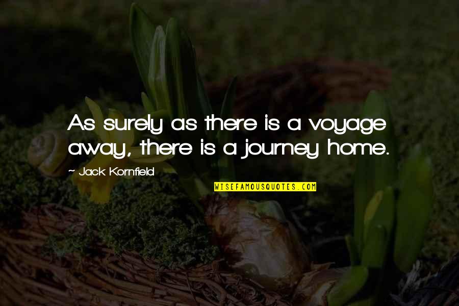 Home And Journey Quotes By Jack Kornfield: As surely as there is a voyage away,